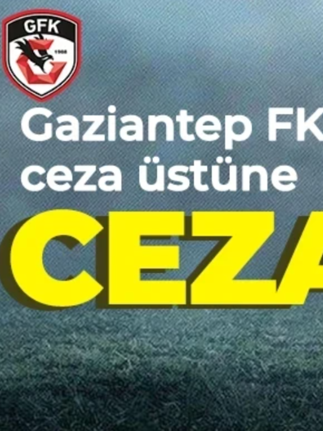 Gaziantep FK ya Ceza Üstüne Ceza