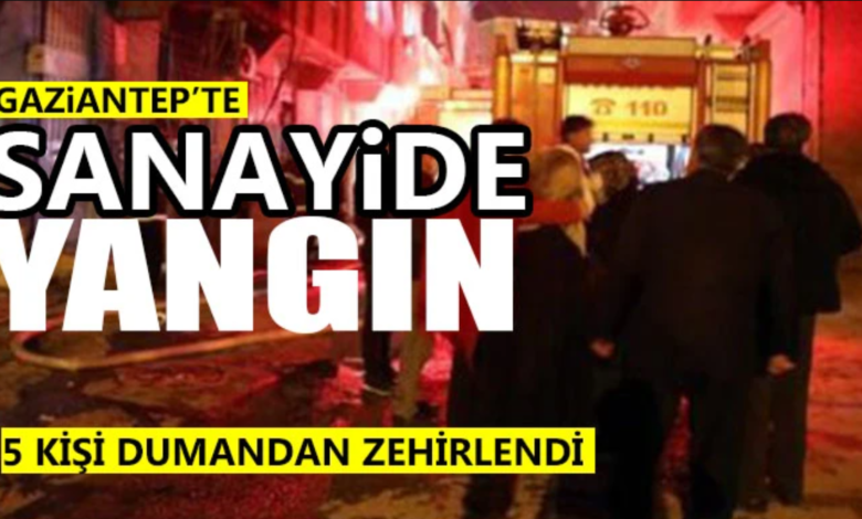 Gaziantep te Sanayi Bölgesinde Yangında 5 Kişi Zehirlendi