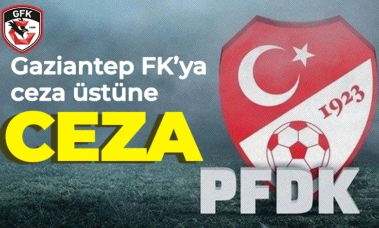 Gaziantep FK ya Ceza Üstüne Ceza