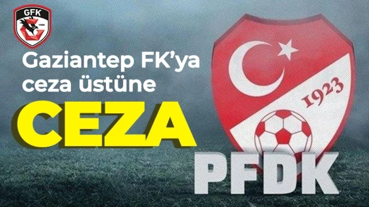 Gaziantep FK ya Ceza Üstüne Ceza