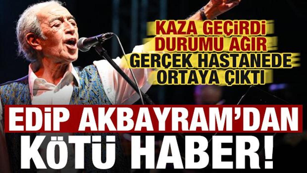 Edip Akbayram Kaza Geçirdi: Durumu Ağır