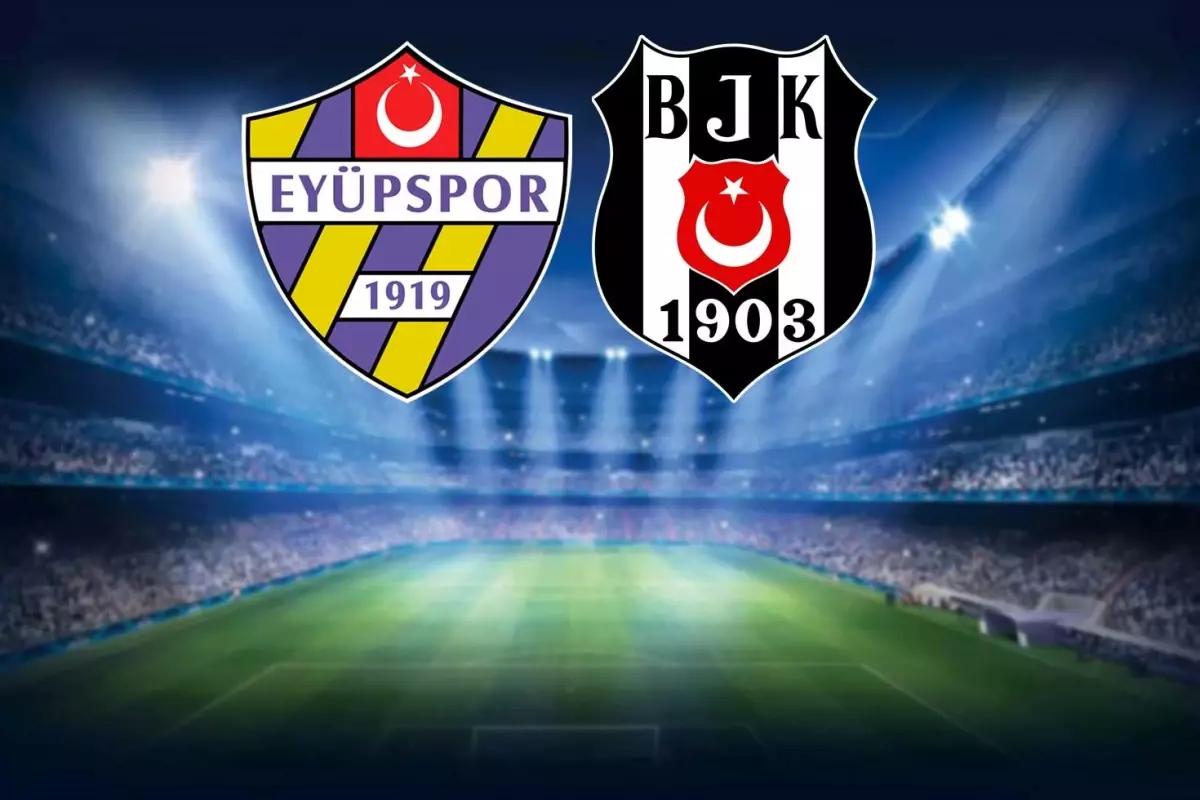 Eyüpspor-Beşiktaş Maçının İlk 11'leri ve Karşılaşma Detayları