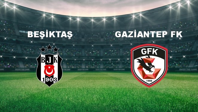 Beşiktaş - Gaziantep FK Maçı Bilgileri