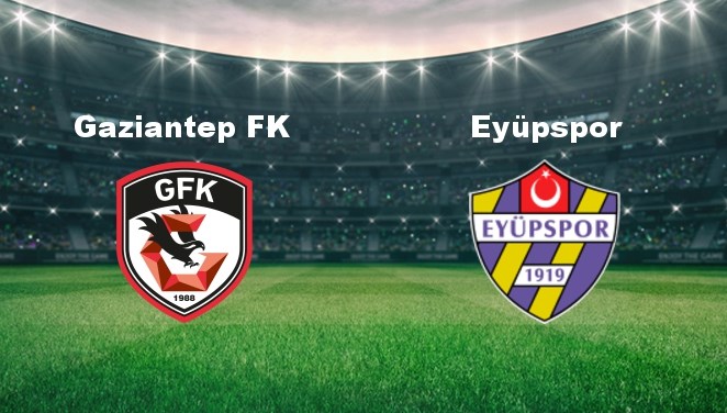 Gaziantep FK - Eyüpspor Maçı Bilgileri