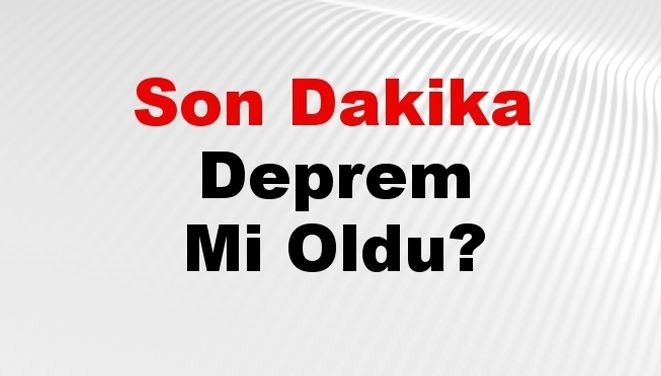 12 Nisan 2025 Son Dakika Depremler