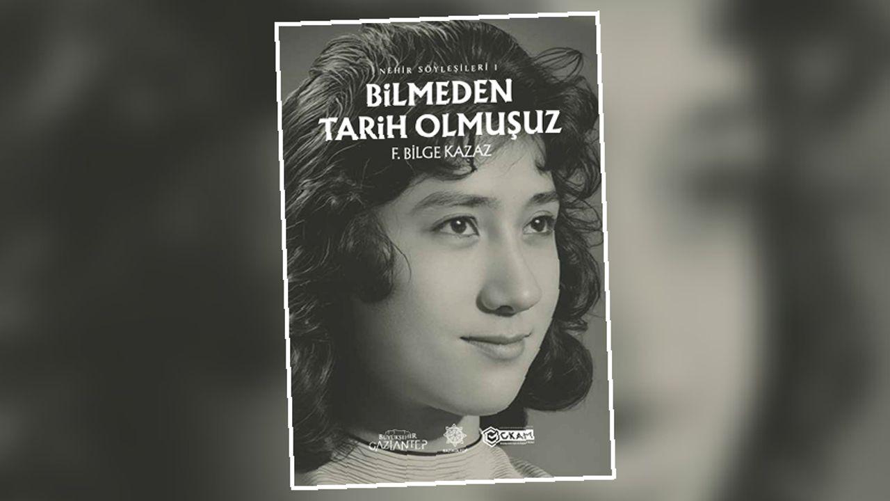 Gaziantep'in Kültürel Mirasını Anlatan 'Bilmeden Tarih Olmuşuz'