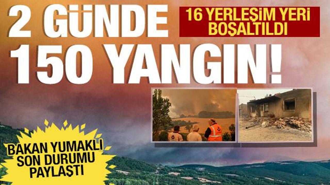 Bakan Yumaklı: 2 günde 150 orman yangını çıktı! 16 yerleşim yeri tahliye edildi