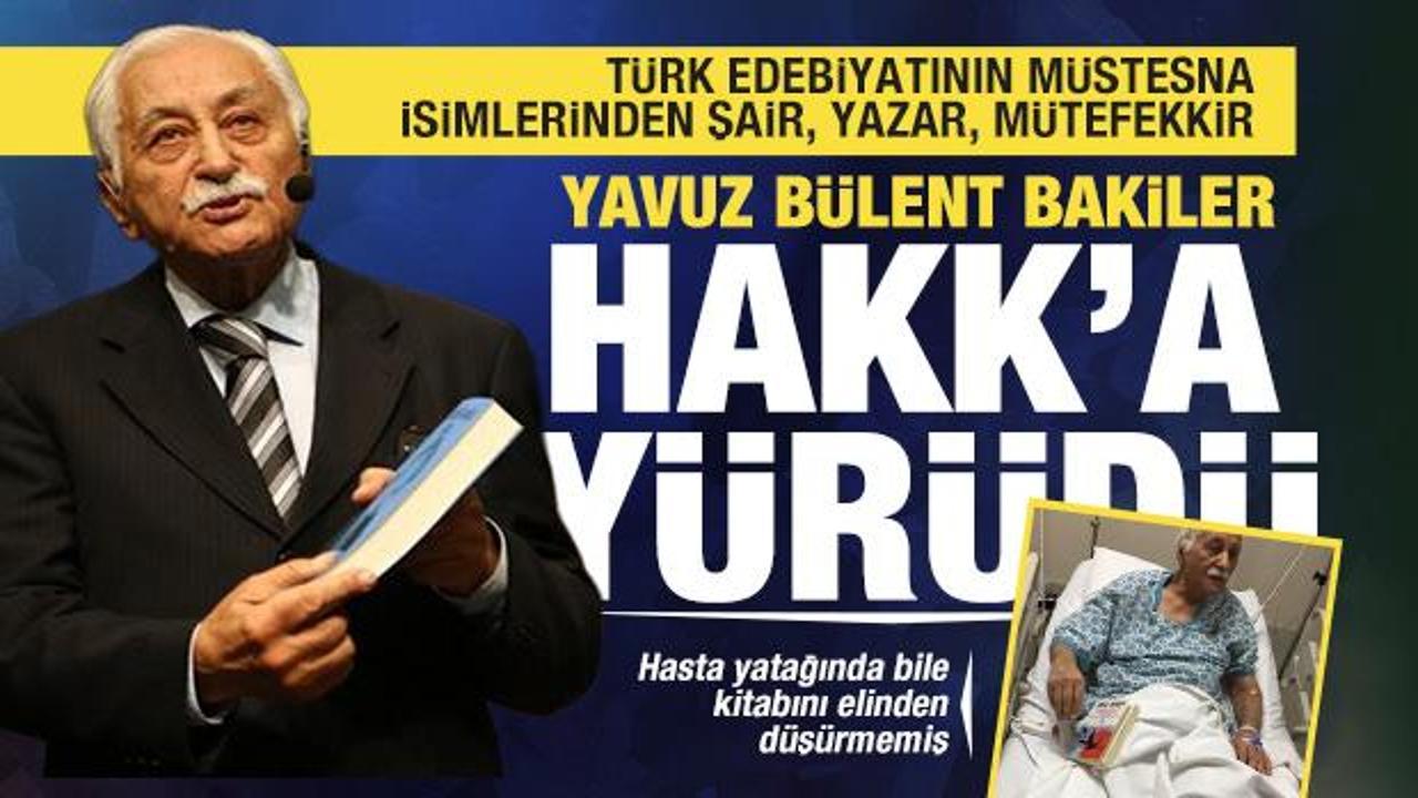 Yavuz Bülent Bakiler'in Vefatı: Türk Edebiyatının Yılmaz Müdafii Aramızdan Ayrıldı
