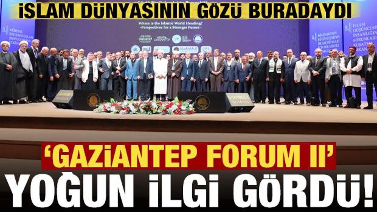 İslam dünyasının gözü Gaziantep'teydi! 'Forum II' yoğun ilgi gördü...