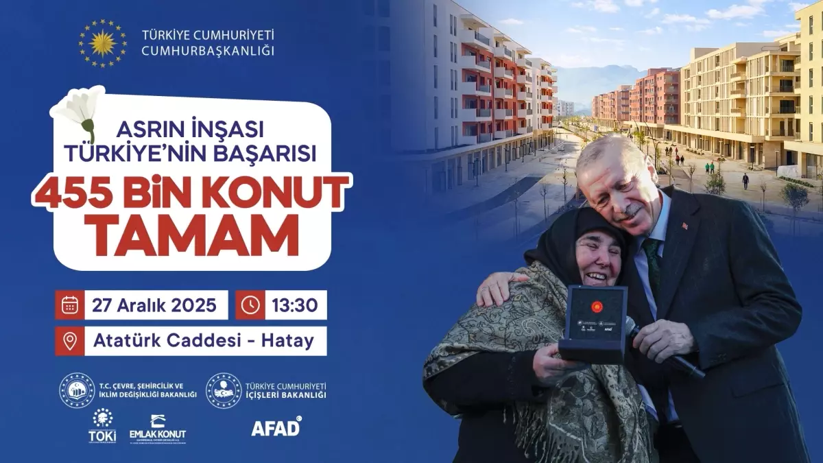 Hatay'da 455 Bin Konut Tamam: Asrın İnşası Türkiye'nin Başarısı