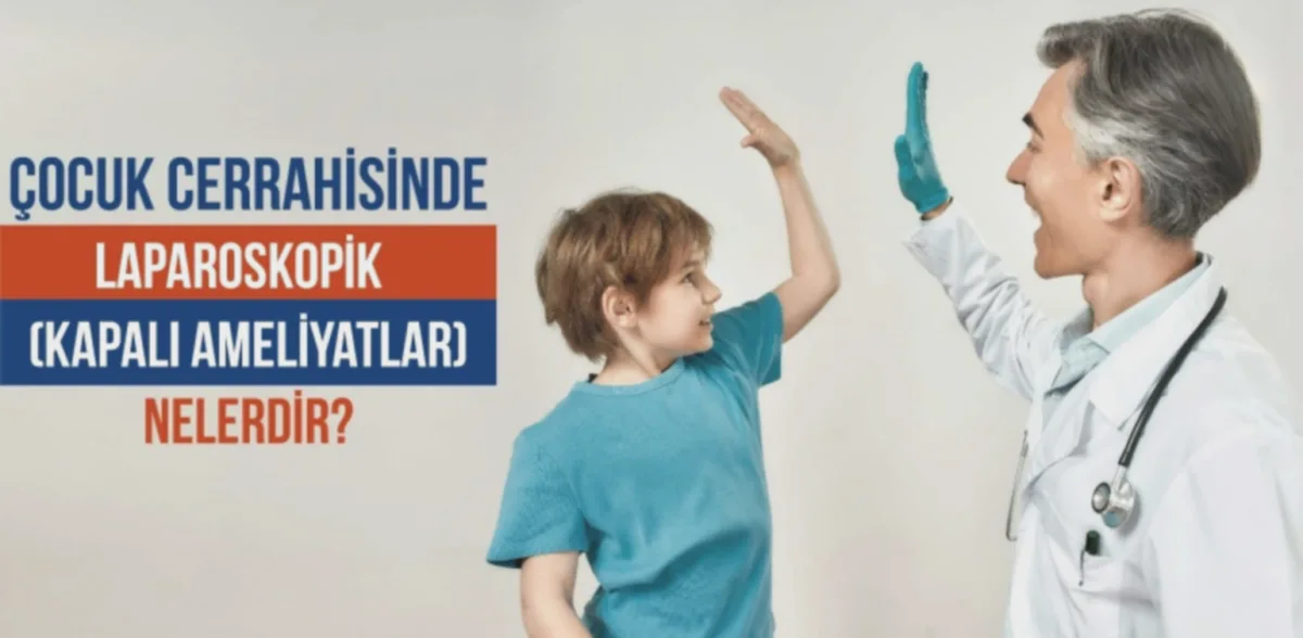 çocuk cerrahisi kapalı - Çocuk Cerrahisinde Kapalı Yöntem: Gaziantep'te Son Durum