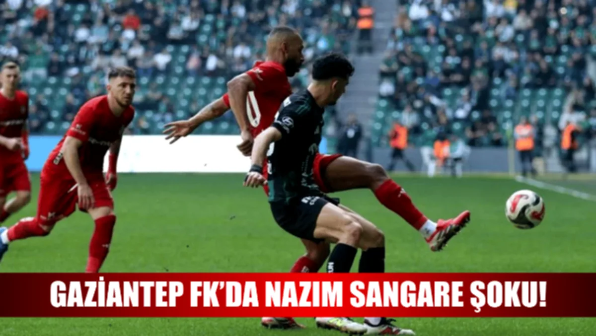 Nazım Sangare Şoku - Nazım Sangare Şoku: Gaziantep'te Büyük Şok: Nazım Sangare...