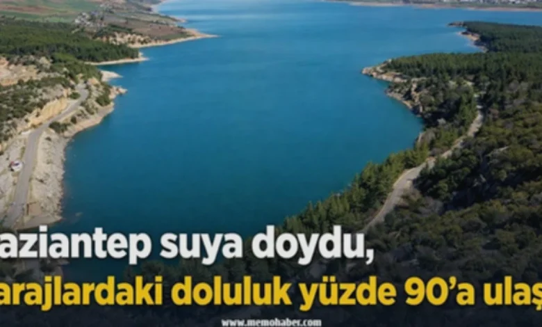 Gaziantep baraj doluluk - Gaziantep Barajları Suya Doydu: %90 Doluluk