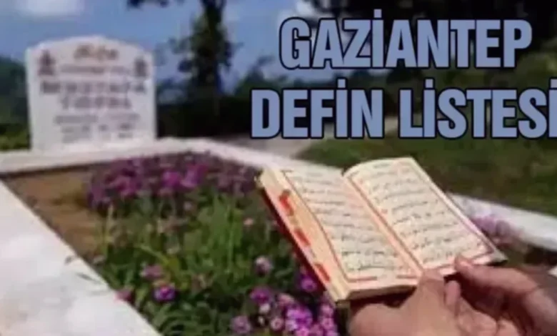 Gaziantep defin - Gaziantep Defin Listesi: Veda Eden Canlar
