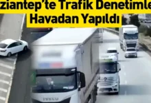 drone trafik denetimi - Gaziantep TAG'da Drone Trafik Denetimi: 5 Bin Sürücüye Ceza
