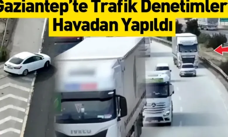 drone trafik denetimi - Gaziantep TAG'da Drone Trafik Denetimi: 5 Bin Sürücüye Ceza