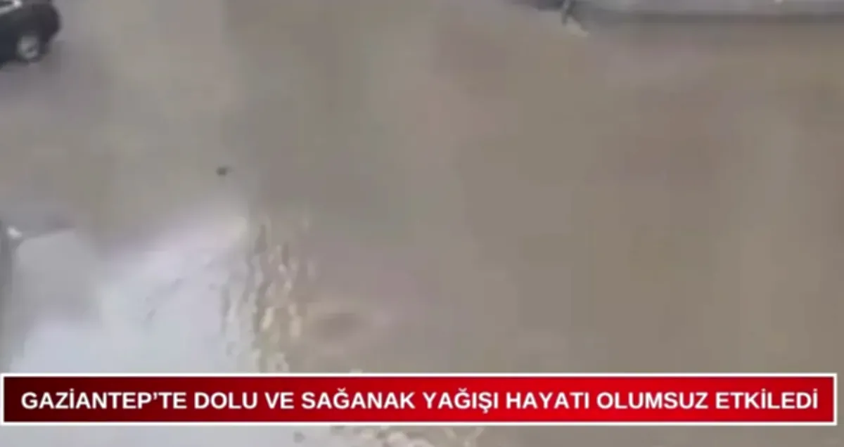 Gaziantep'te Dolu Sürprizi: Hayat Felç Oldu