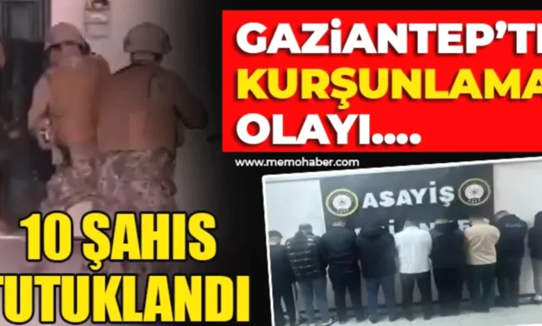 kurşunlama olayları - Gaziantep'te Kurşunlama: 10 Tutuklama