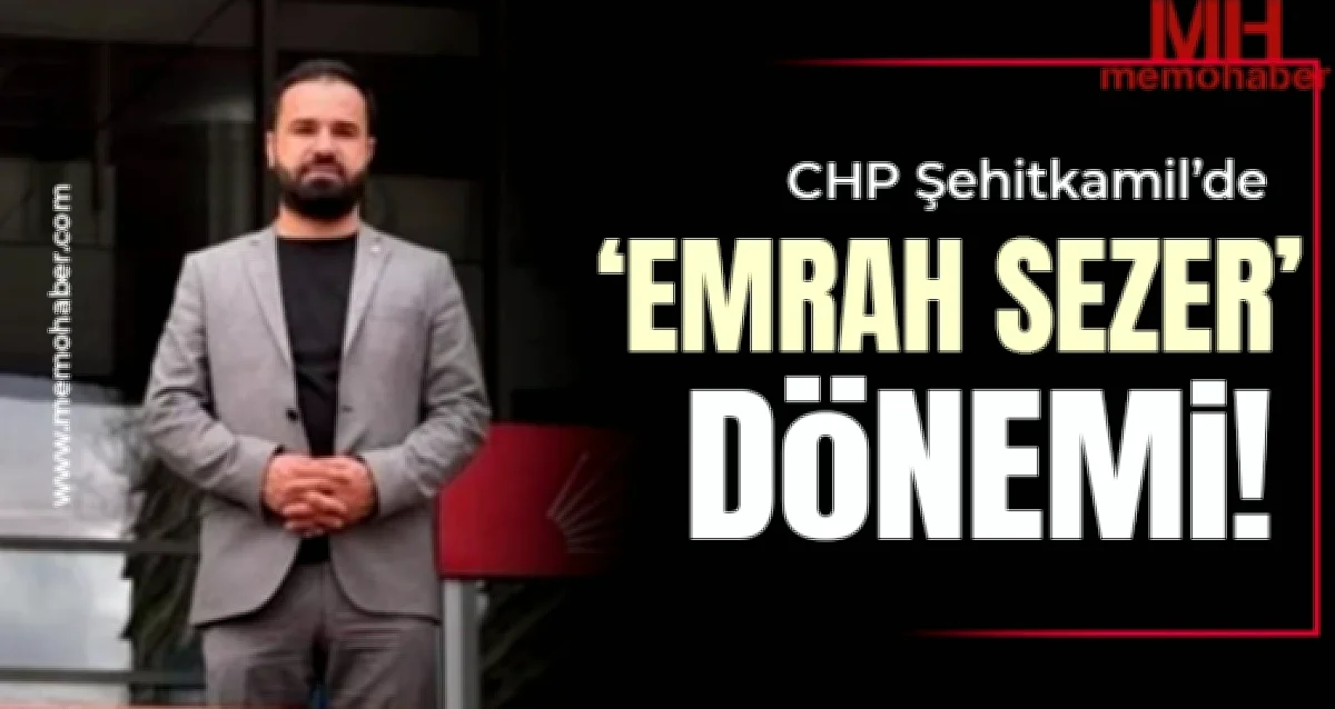 CHP Şehitkamil'de Emrah Sezer dönemi başladı