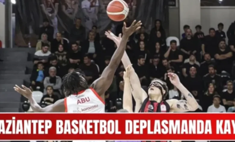 Gaziantep Basketbol - Gaziantep Basketbol Deplasmanda Kayıp