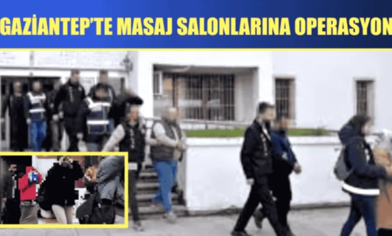 Gaziantep Masaj Salonları - Gaziantep Masaj Salonları: 23 Gözaltı, Büyük Vurgun