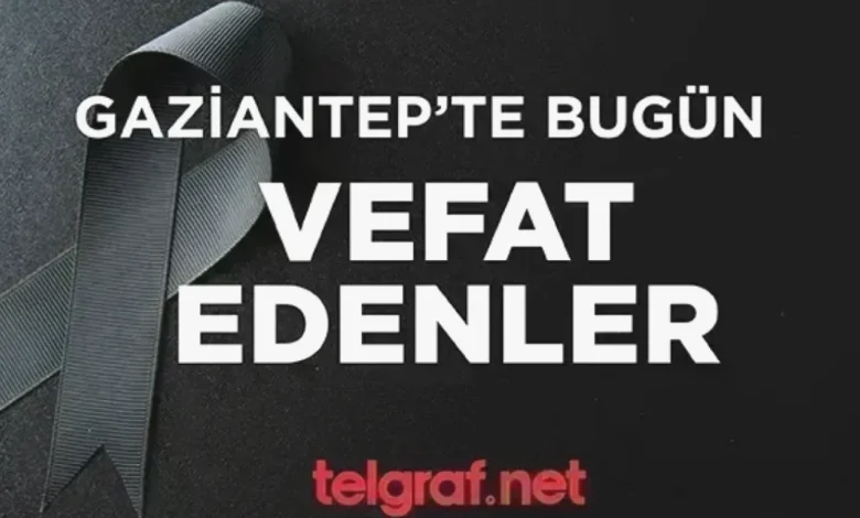 Gaziantep vefat - Gaziantep Vefat: Acı Haberler Derlendi