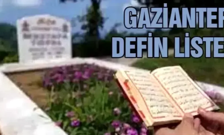 Gaziantep Vefat ve Defin - Gaziantep Vefat ve Defin Listesi: Dün Kaybettiklerimiz
