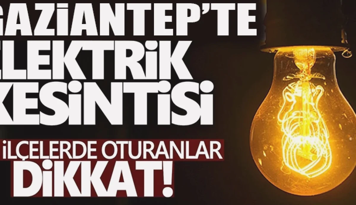 Gaziantep'te Elektrik Kesintisi: Şehitkamil'de Bakım Var