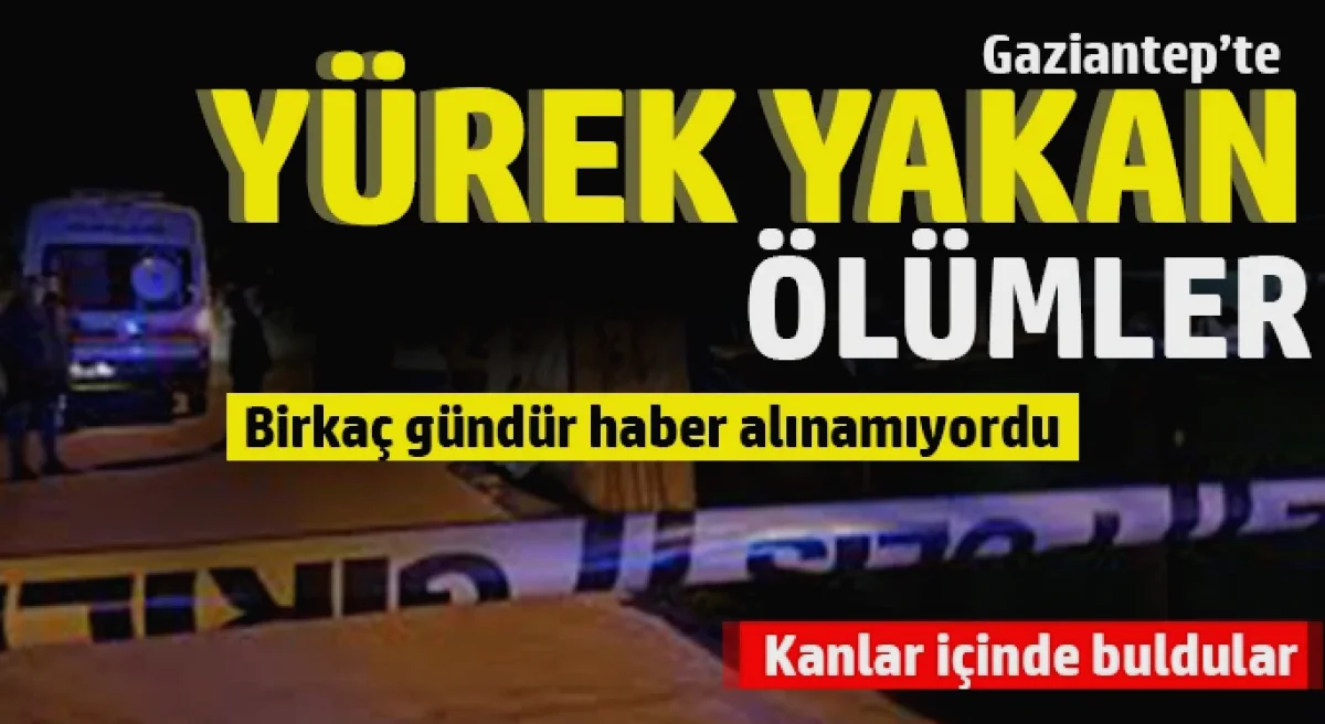 Gaziantep'te Üzücü Haberler: Kanlı Sonlar