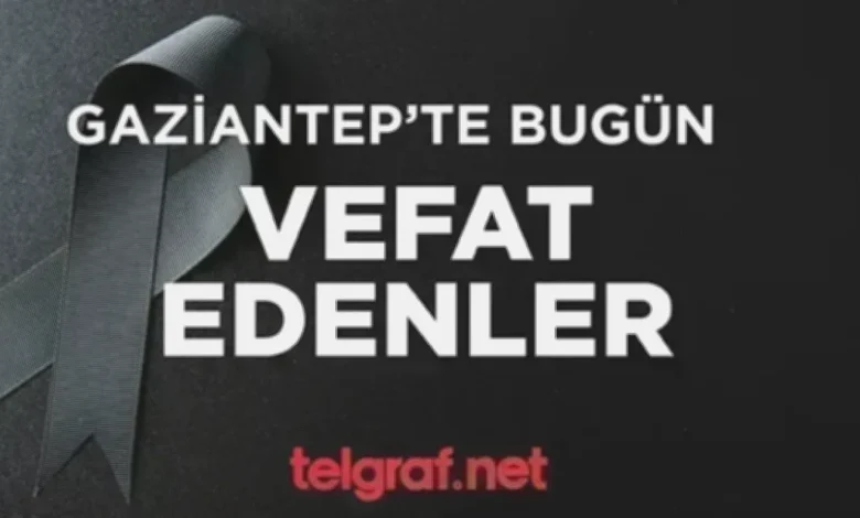 Gaziantep vefat - Gaziantep'te Vefat Listesi: Acı Günler