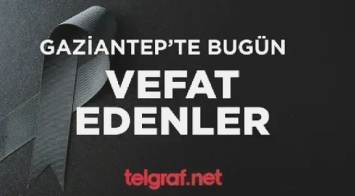 Gaziantep'te Vefat Listesi: Acı Günler