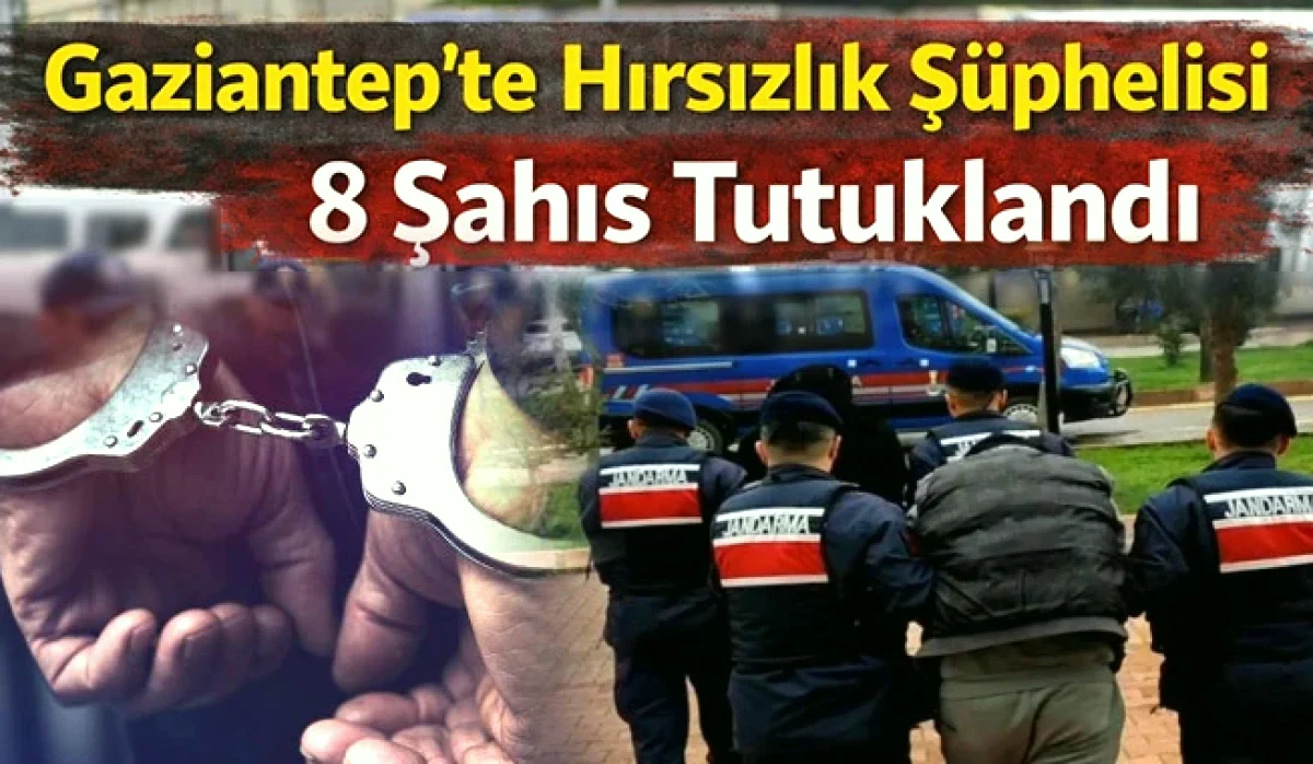 Hırsızlık Zanlıları: Gaziantep'te Şok Tutuklamalar