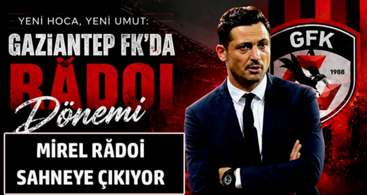 Mirel Radoi Gaziantep'te: Yeni Dönem Başlıyor!