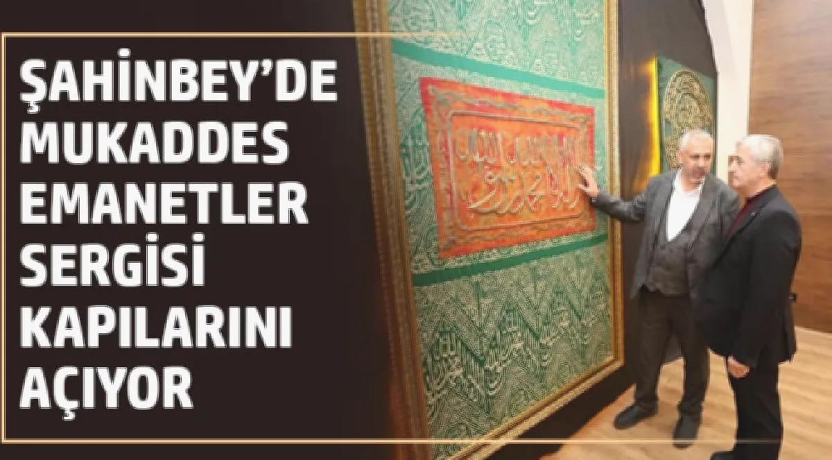 Mukaddes Emanetler Gaziantep'te!