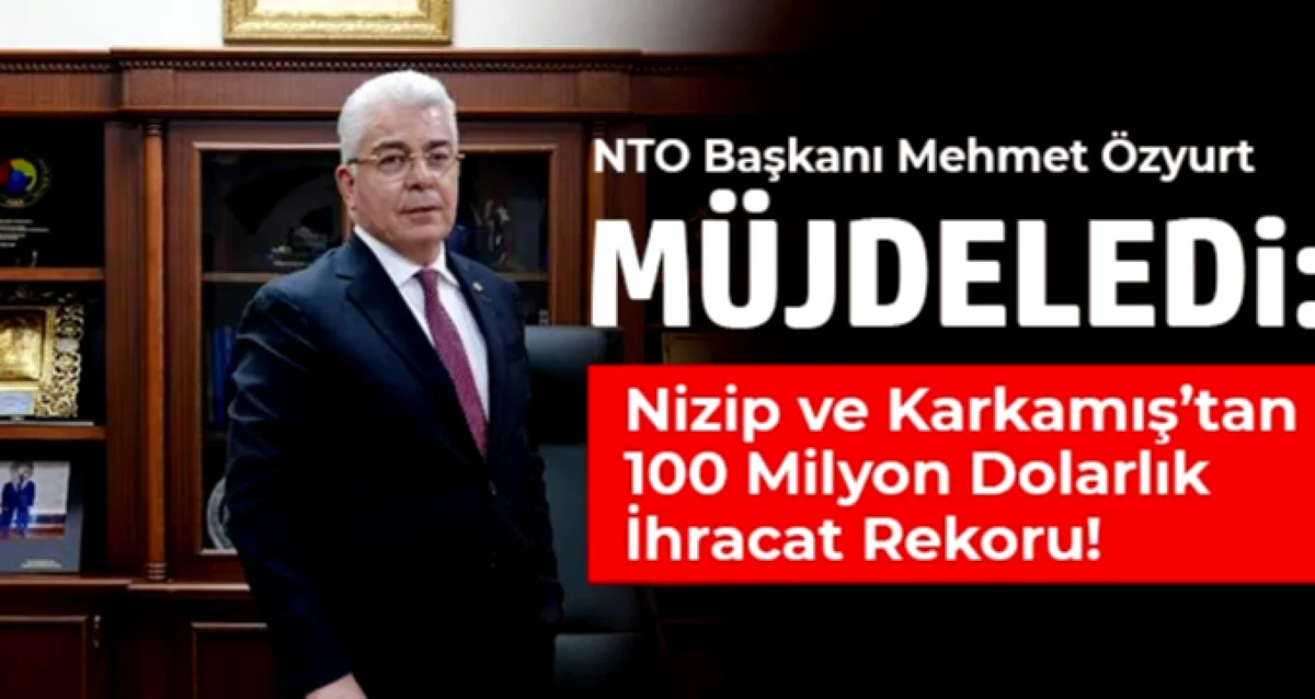 Nizip-Karkamış'tan 100 Milyon Dolar İhracat Rekoru