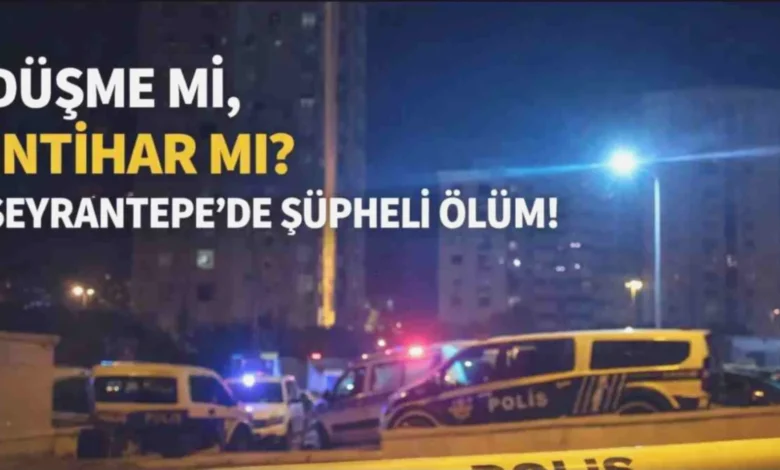 yüksekten düşen ölüm - Seyrantepe'de Yüksekten Düşen Kişi: Ölüm Gizemi