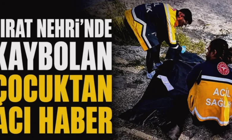 kaybolan çocuk - Fırat'ta kaybolan çocuktan acı haber