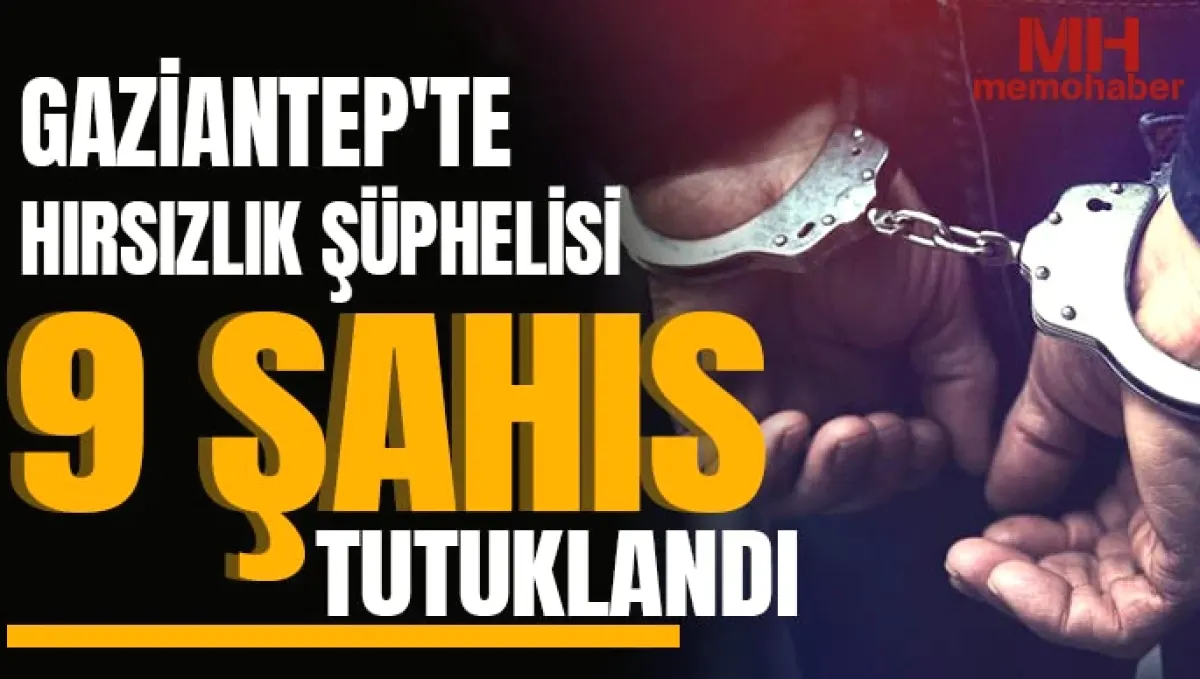 Gaziantep Hırsızlık Şüphelileri Tutuklandı