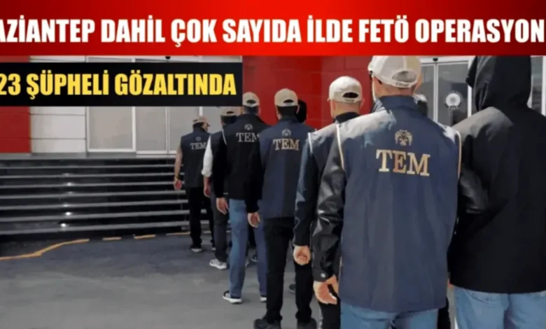 Gaziantep FETÖ operasyonu - Gaziantep'te FETÖ Operasyonu: 23 Gözaltı