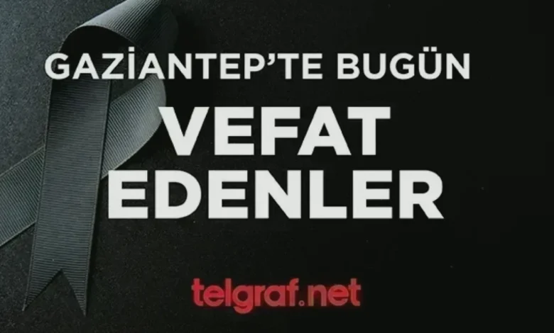Gaziantep vefatlar - Gaziantep'te Vefatlar: Acı Haberler