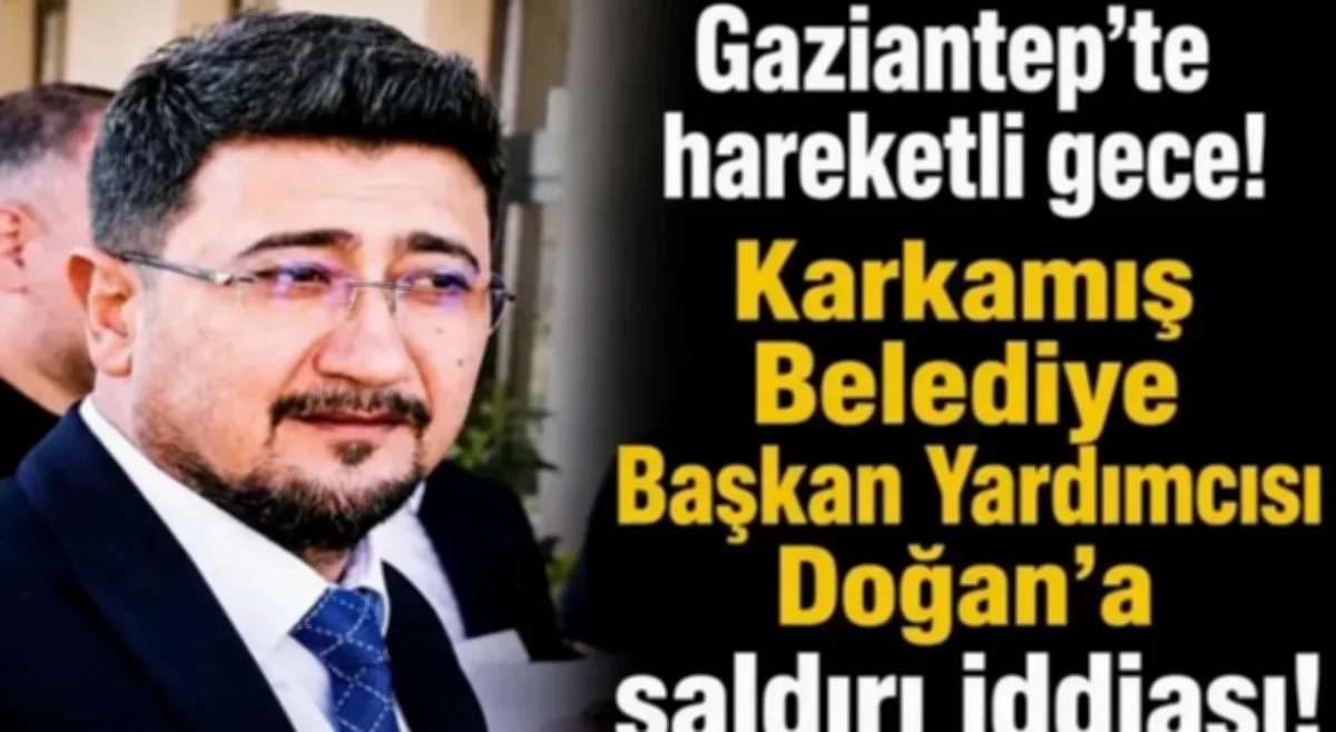 Karkamış Belediye Başkan Yardımcısı Silahlı Saldırıya Uğradı