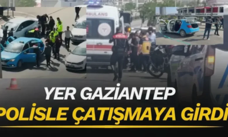 taksi rehin - Taksi Rehin Alindi: Gaziantep'te Polisle Çatışma
