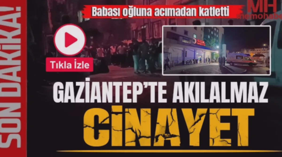 Baba Oğlu Vurdu: Gaziantep'te Kanlı Kavga