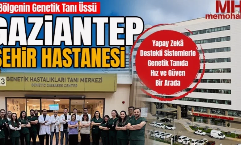Gaziantep genetik tanı - Gaziantep Genetik Tanı Üssü: Hastalıklara Hızlı Çözüm