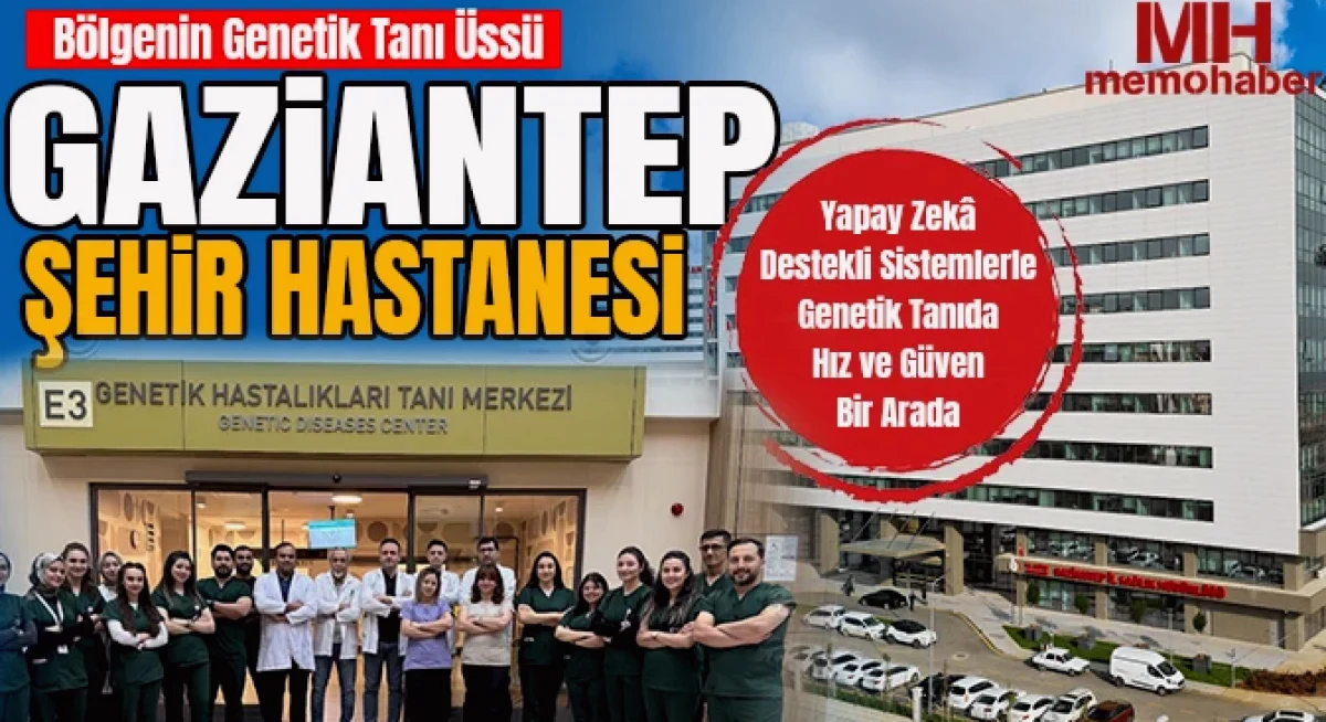 Gaziantep Genetik Tanı Üssü: Hastalıklara Hızlı Çözüm