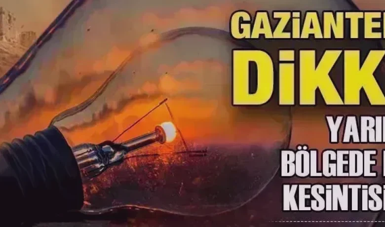 Gaziantep Elektrik Kesintisi - Gaziantep'te Elektrik Kesintisi Planı Açıklandı