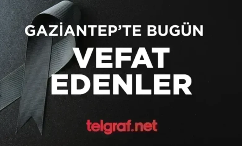 Gaziantep vefat - Gaziantep'te Vefat: 24 Canımız Veda Etti