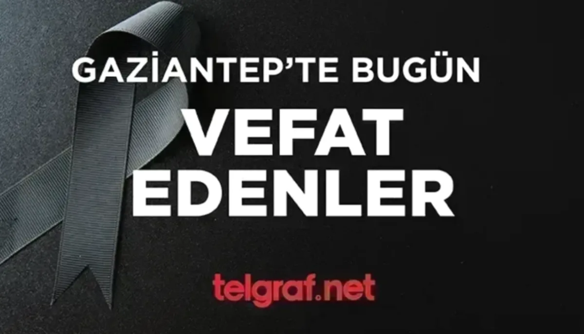 Gaziantep'te Vefat: 24 Canımız Veda Etti