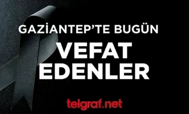 Gaziantep vefat - Gaziantep'te Vefat Listesi: Bir Günün Acı Bilançosu