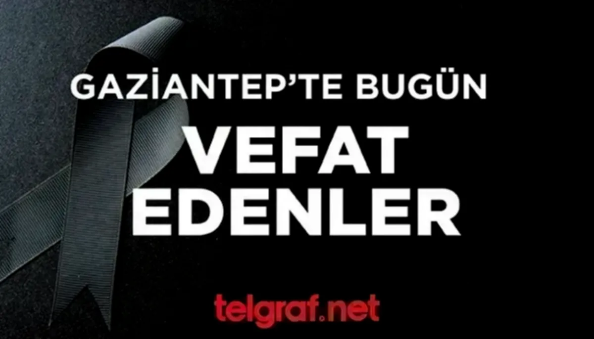 Gaziantep'te Vefat Listesi: Bir Günün Acı Bilançosu